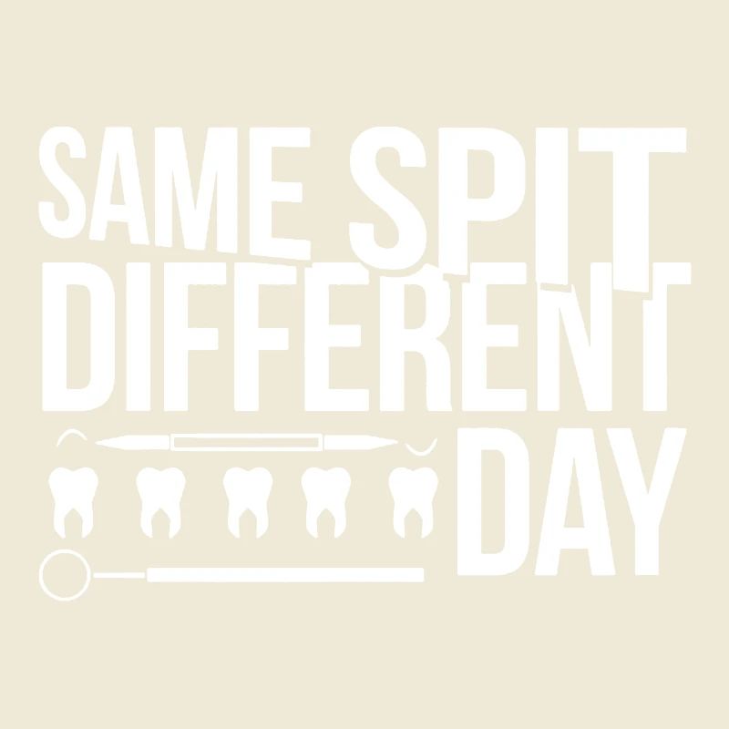 Dentist Same Spit Different