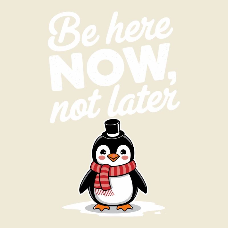 Be here now, not penguin later