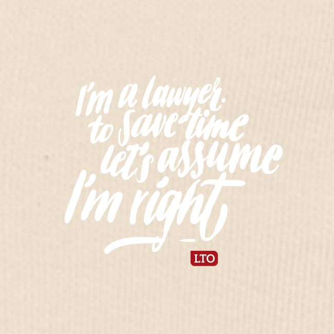 I m a lawyer to save time let s assume I m right