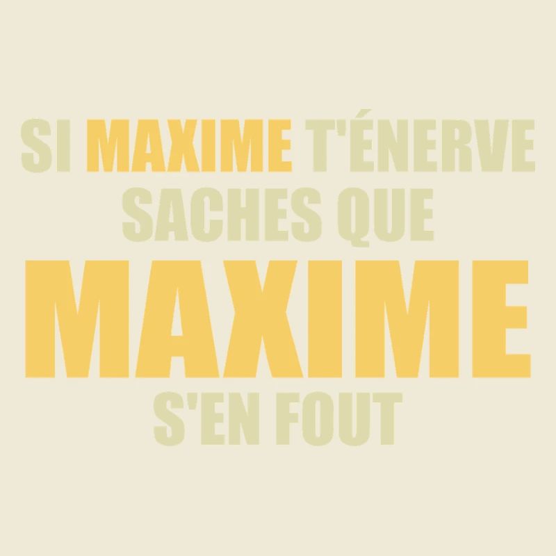 Wenn Maxime dich nervt, sei dir bewusst, dass Maxime sich einen Dreck darum schert