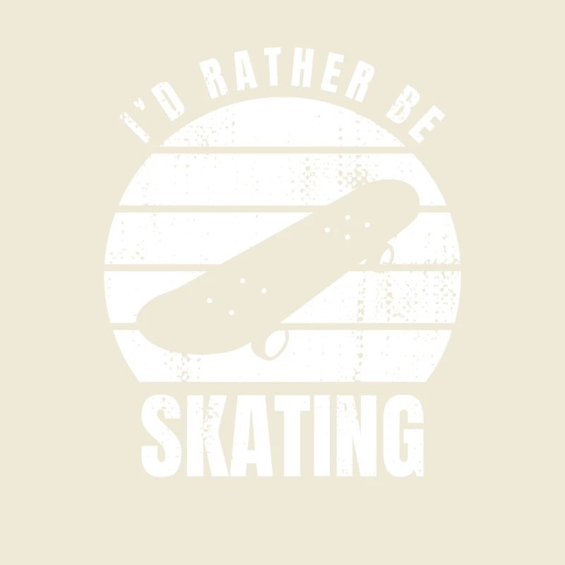 I'd rather skate