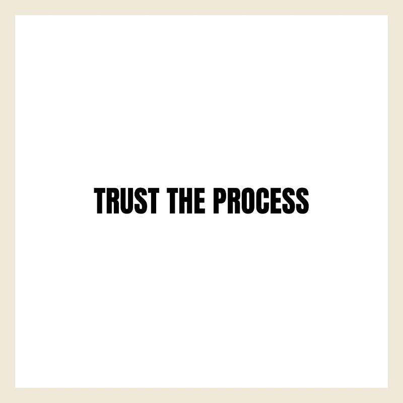 Trust the process