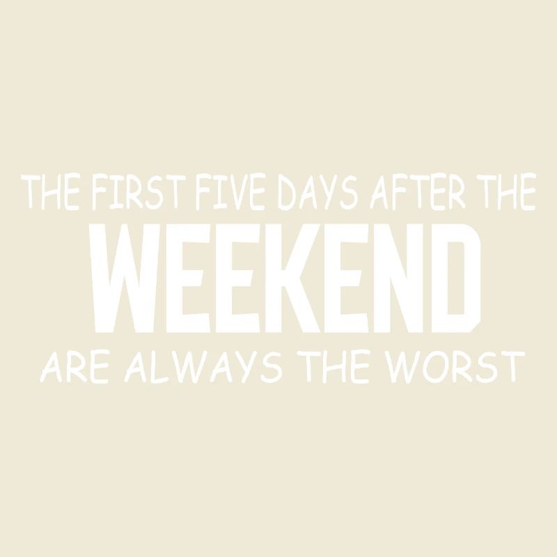 Weekend Blues: The First Five Weekdays