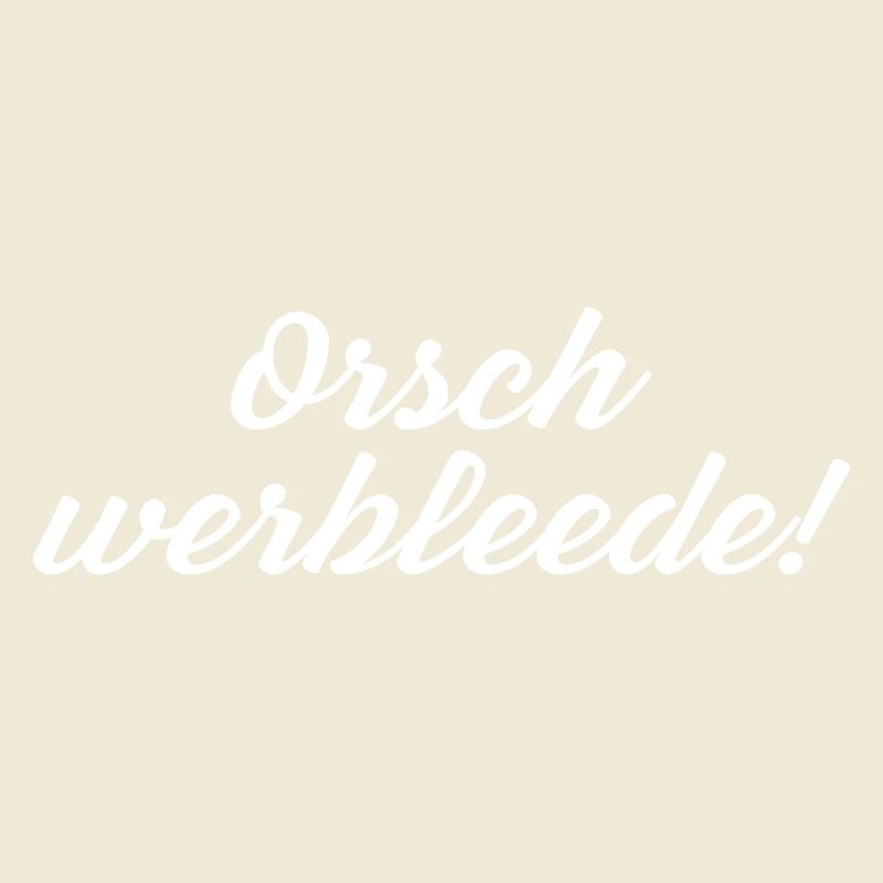 Orsch werbleede! Funny Saying Sächsischer Dialect
