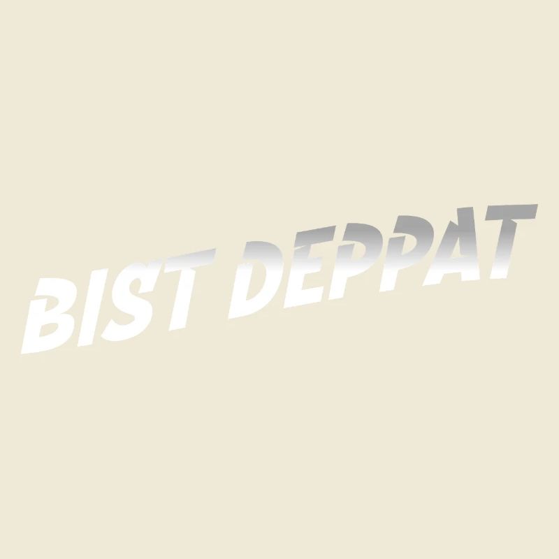 bist deppat deppert spruch