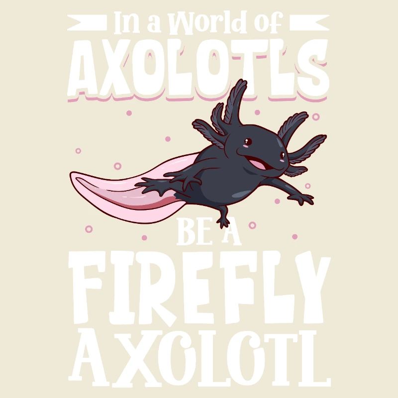 Be a Firefly Axolotl