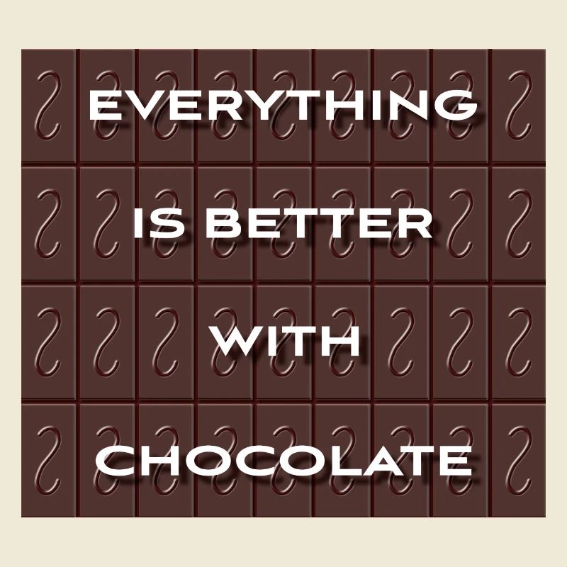Everything Is Better With Chocolate
