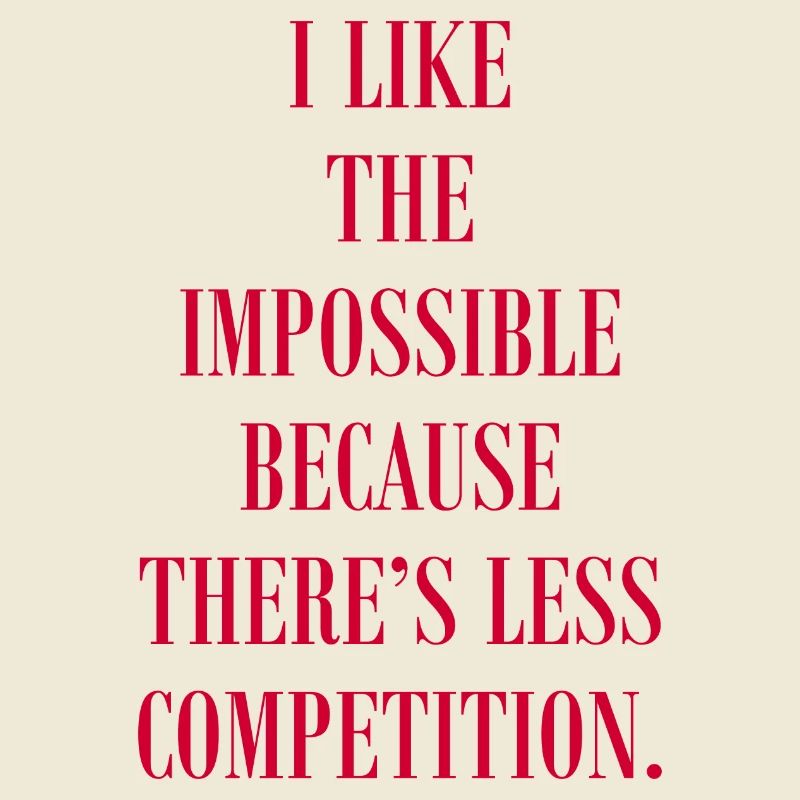 J’aime l’impossible parce qu’il y a de la concurrence
