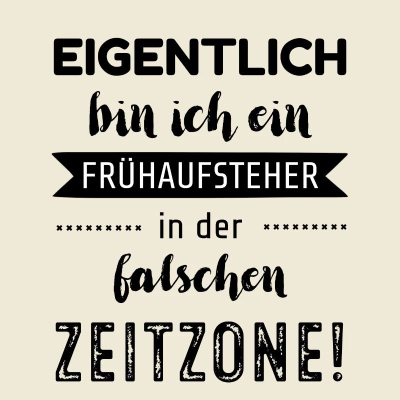 Eigentlich bin ich ein Frühaufsteher