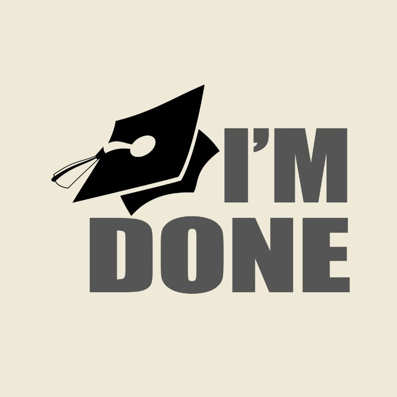 I ́m done with school - I'm done with school