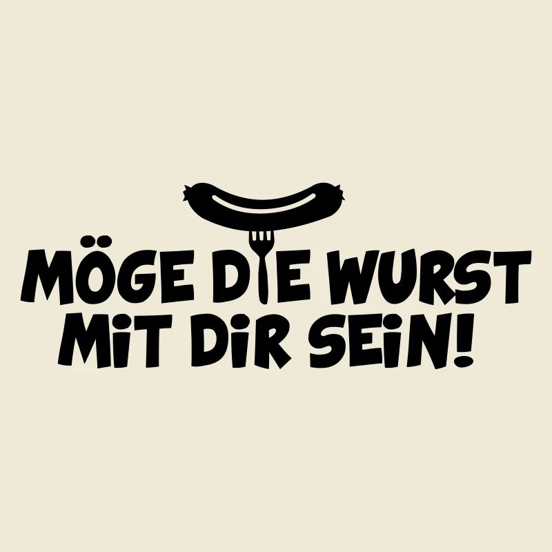 MÖGE DIE WURST MIT DIR SEIN