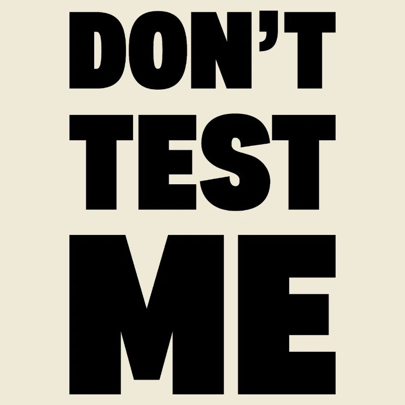 DON’T TEST ME | Funny Bold Sarcastic Typography -K