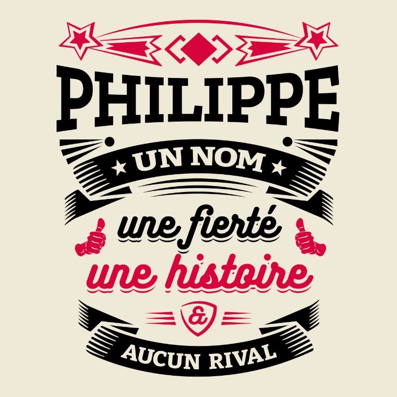 PHILIPPE UN NOM UNE FIERTÉ AUCUN RIVAL