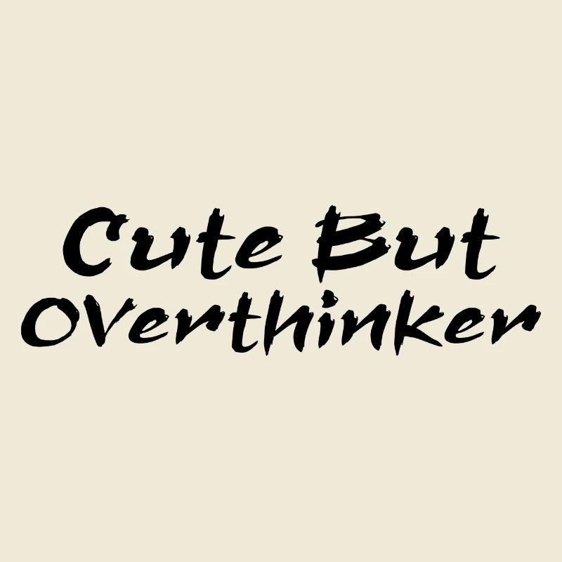 Cute But Overthinker Funny Overthinking