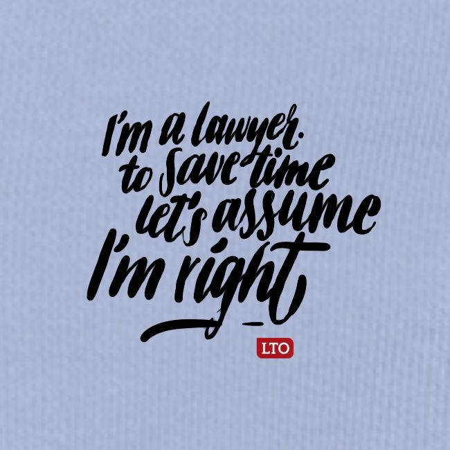 Im a lawyer to save time let s assume Im right