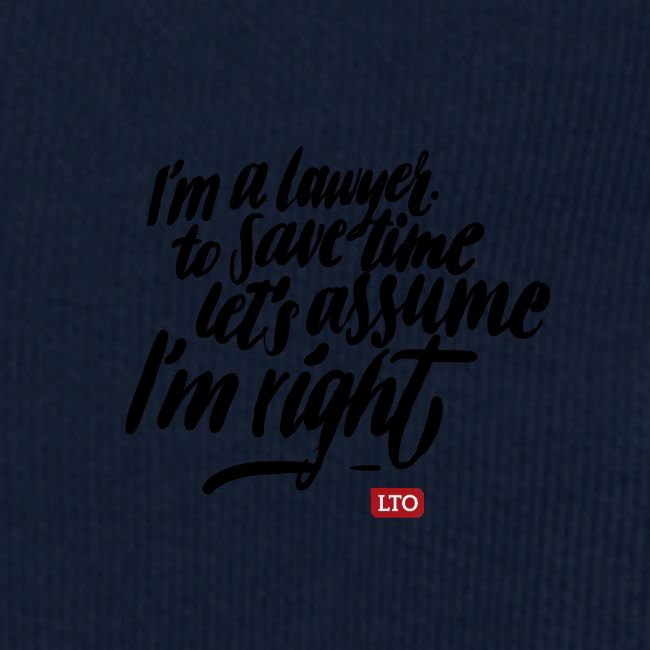 Im a lawyer to save time let s assume Im right