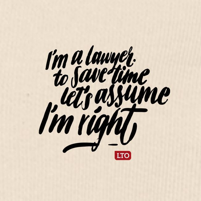 Im a lawyer to save time let s assume Im right