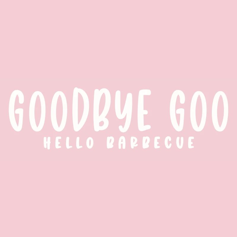 GOODBYE GOO, HELLO BARBECUE