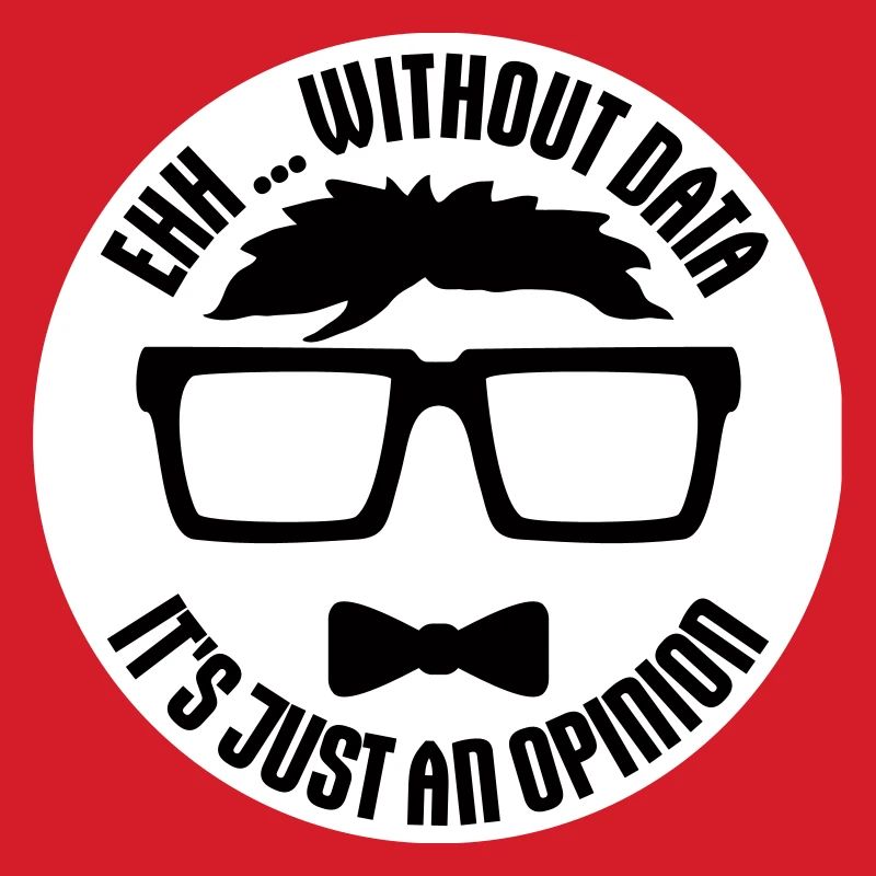 Without Data It's Just An Opinion Statistics Nerd