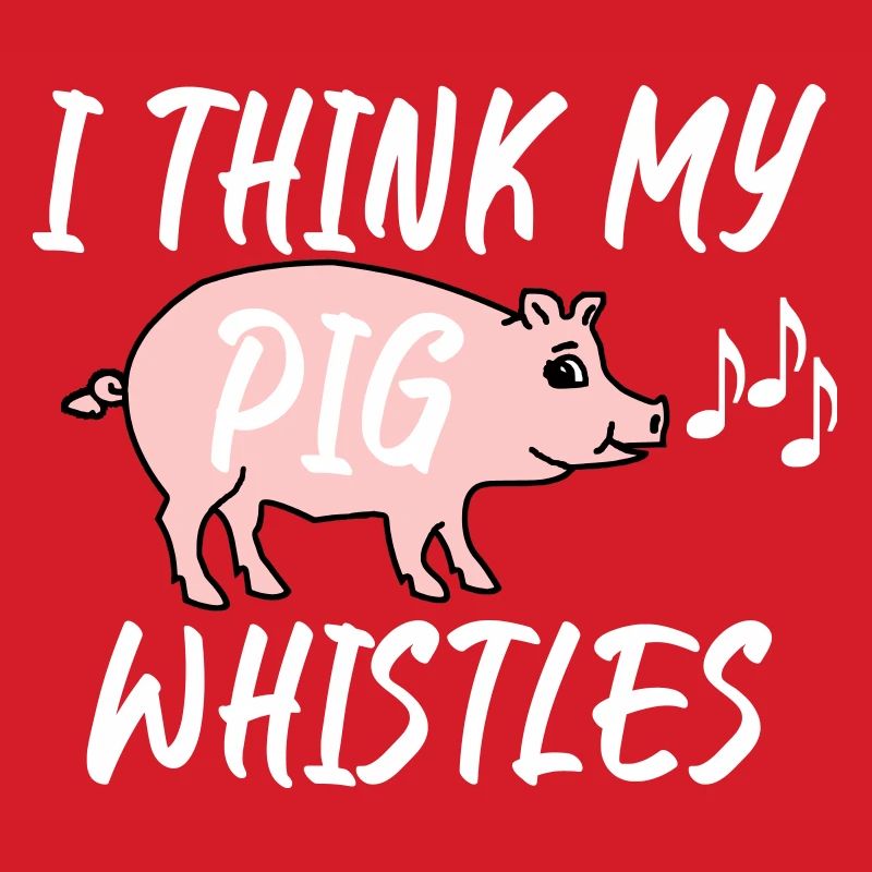 Je pense que mon cochon siffle