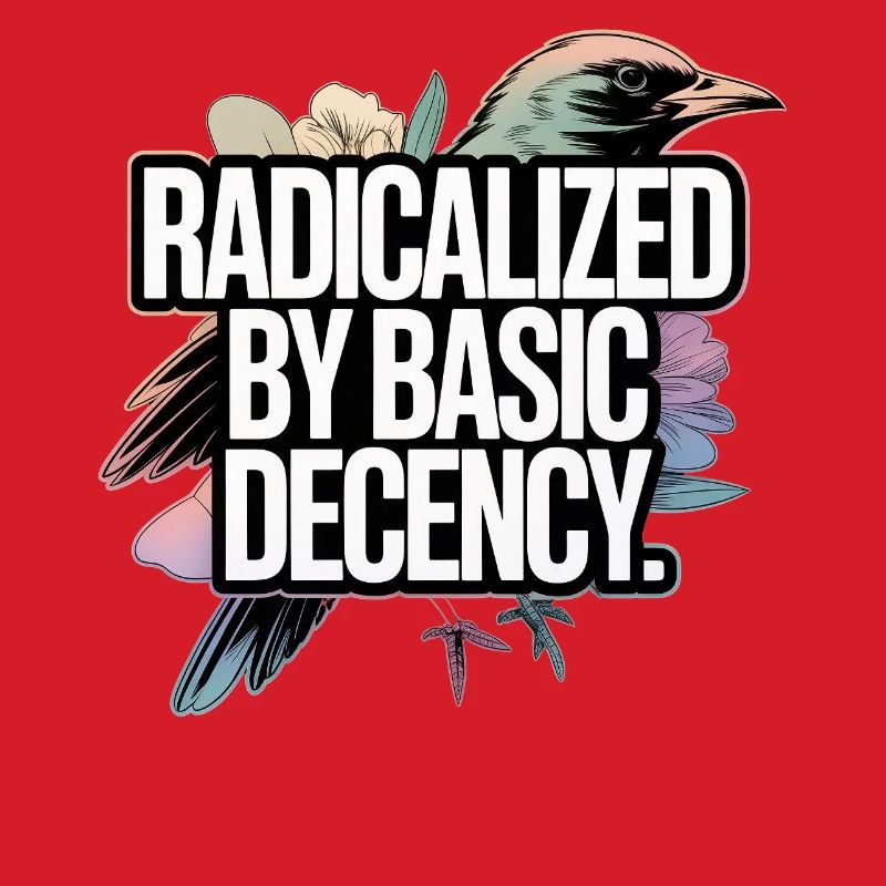 Radicalized by Basic Decency Statement