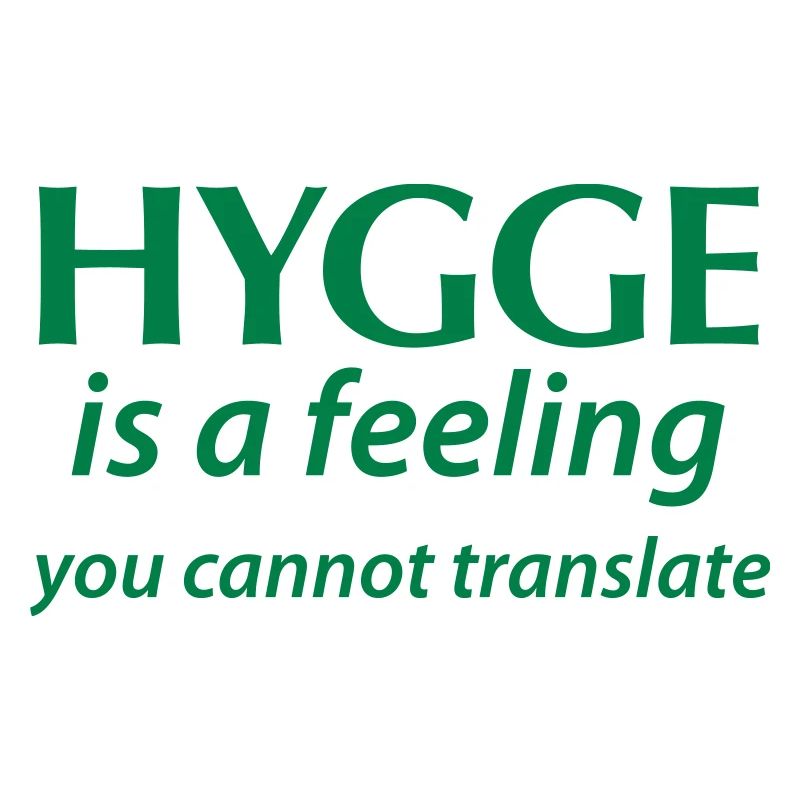 Hygge is a Feeling You cannot translate Glück Yes!