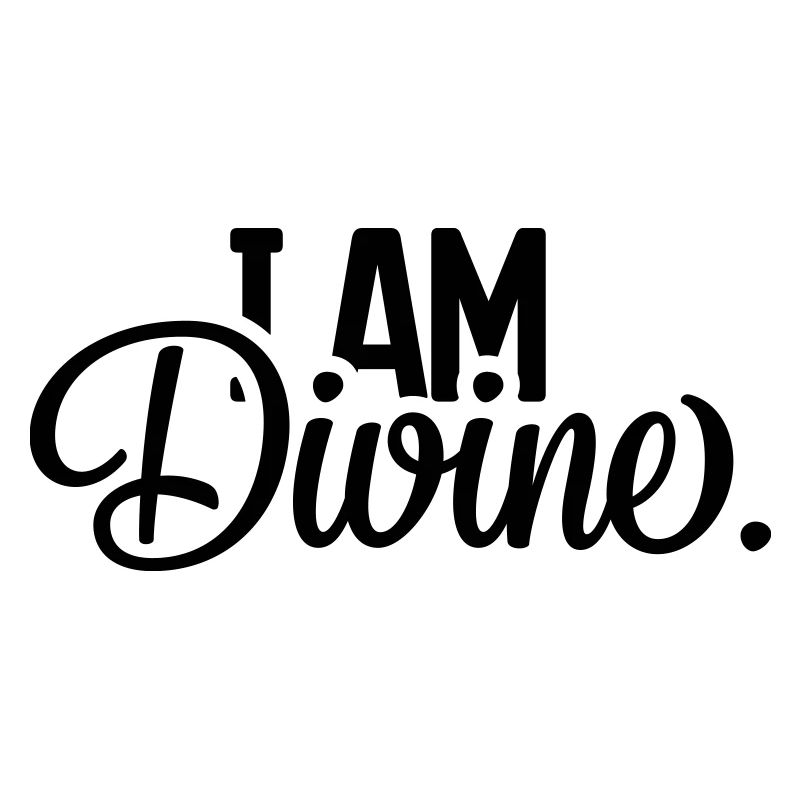 I AM Divine.