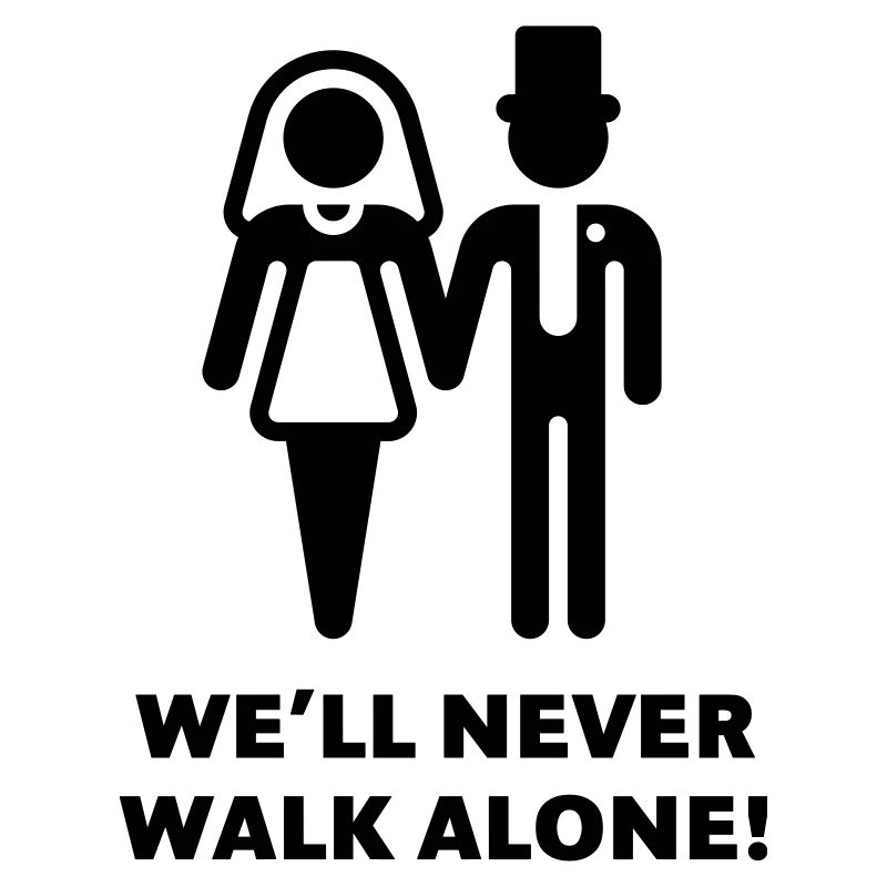 We’ll Never Walk Alone! (Wedding / Marriage)
