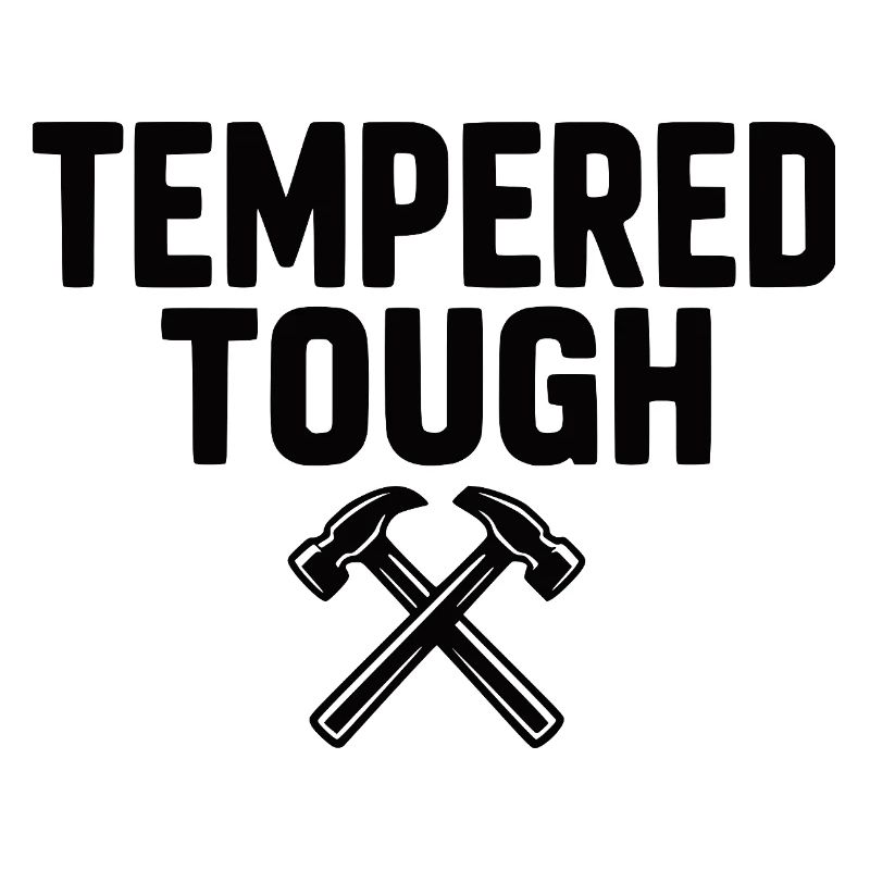 Tempered Tough