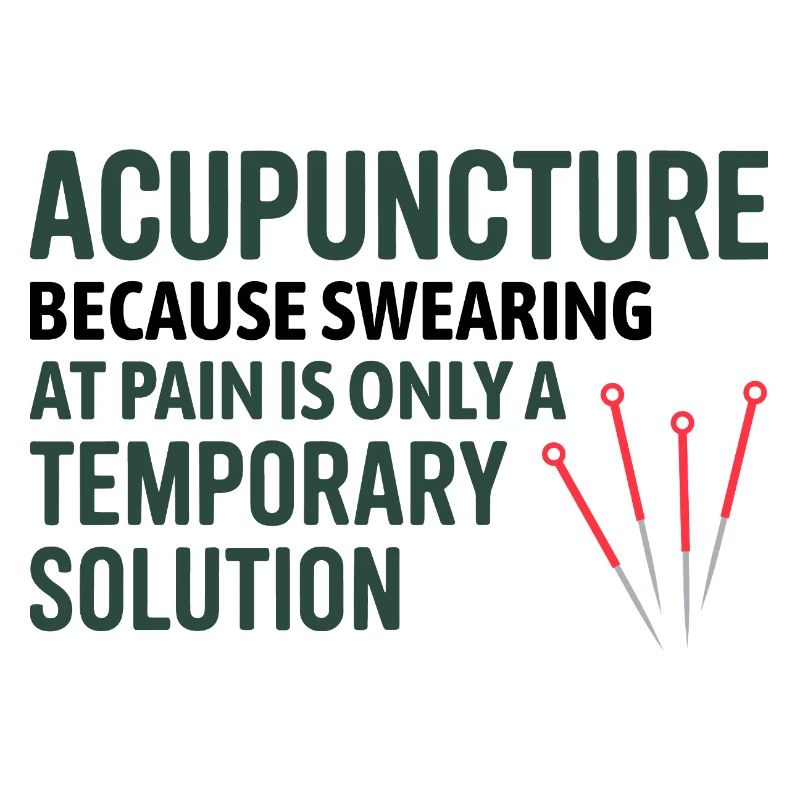 Acupuncture Because Swearing Is Temporary 