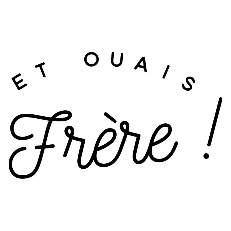Et ouais frère - expression 