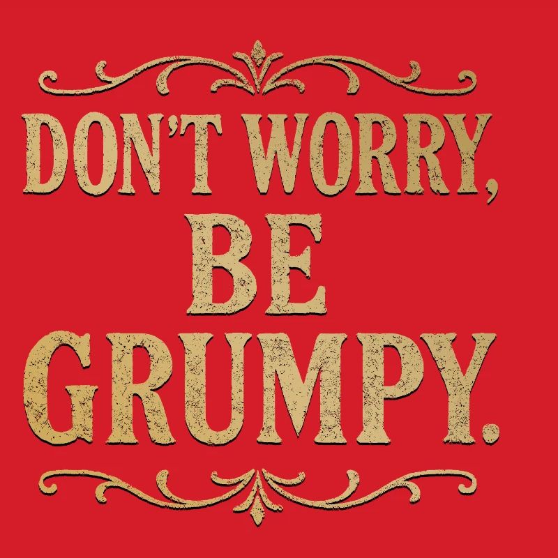 Don’t Worry Be Grumpy Funny Sarcastic Quote