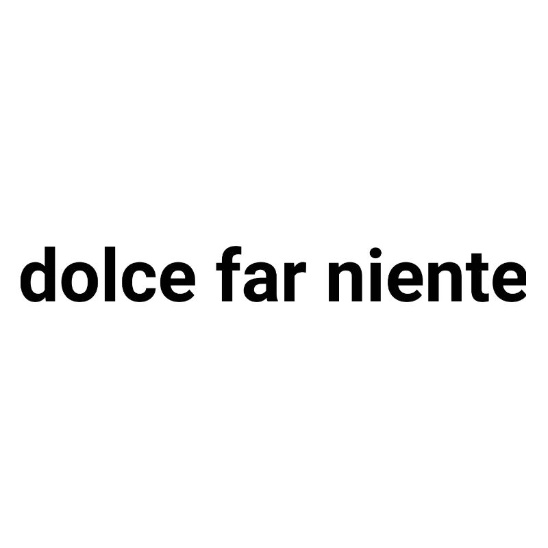 Dolce Far Niente – Das süße Nichtstun