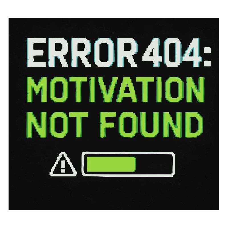 Error 404: Motivation Not Found 