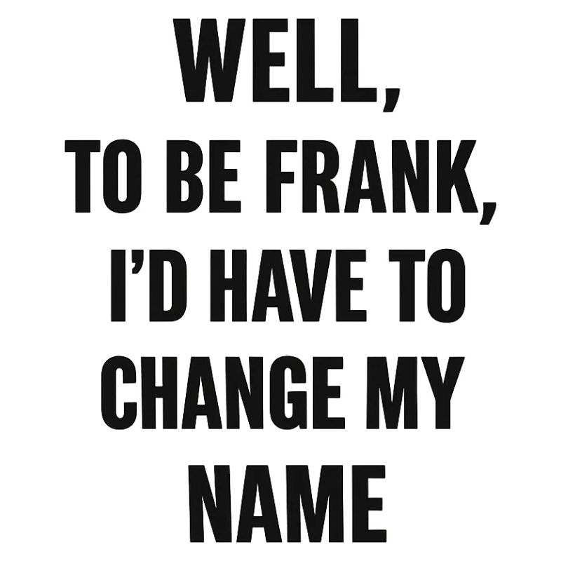 Frank Name Change Humor