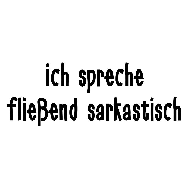 I speak fluently sarcastic
