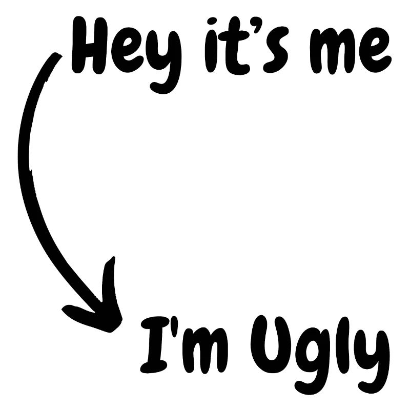 I'm ugly