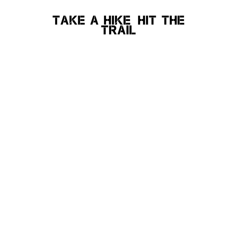 Hiking - Take A Hike, Hit The Trail