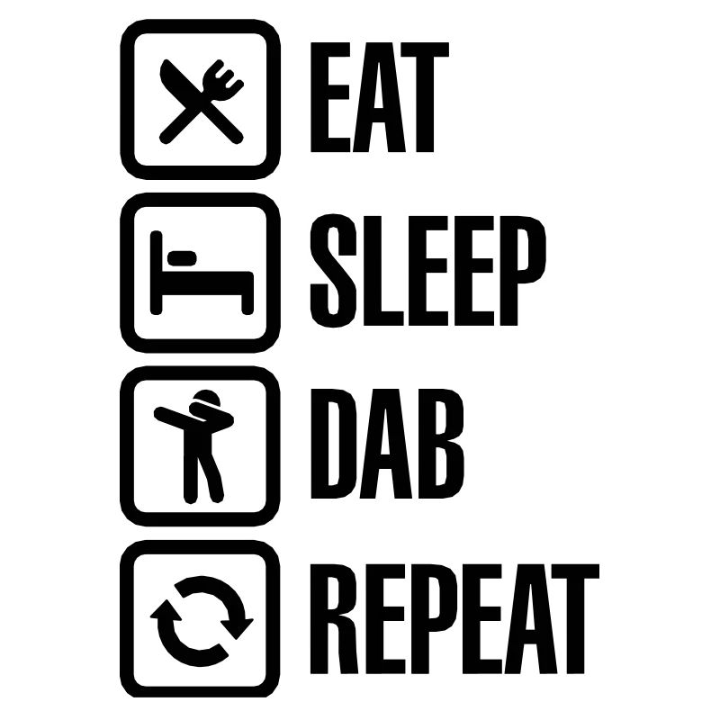 Eat - Sleep - The Dab - Repeat (Dabbing)