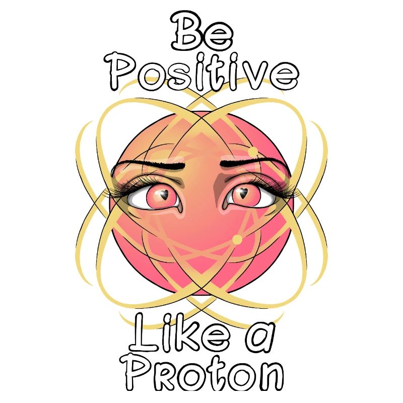 Sei positiv wie ein Proton