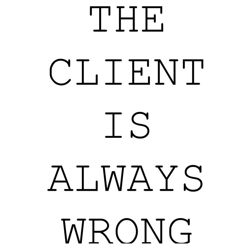 The Client Is Always Wrong – Designer & Freelancer