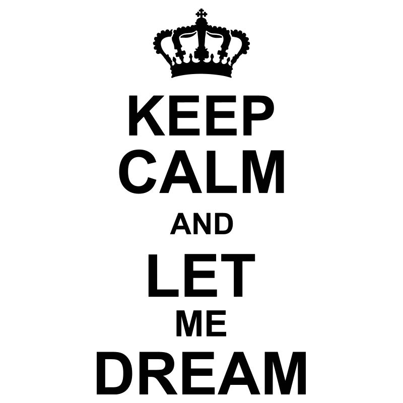 keep calm and let me dream kg10