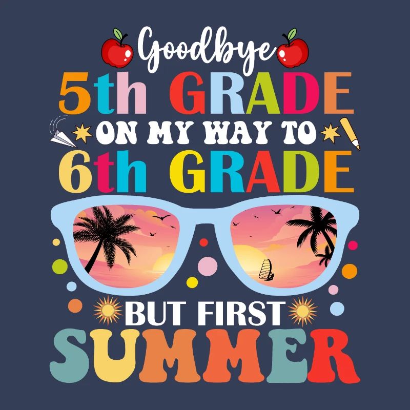 Goodbye 5th Grade Hello 6th Grade But First Summer