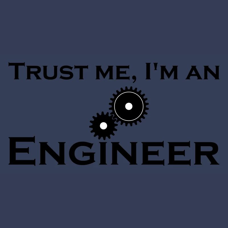 trust me i'm an engineer