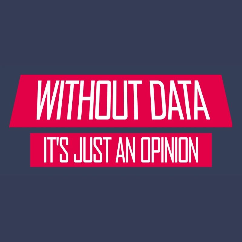 Without Data It's Just An Opinion Statistics Nerd