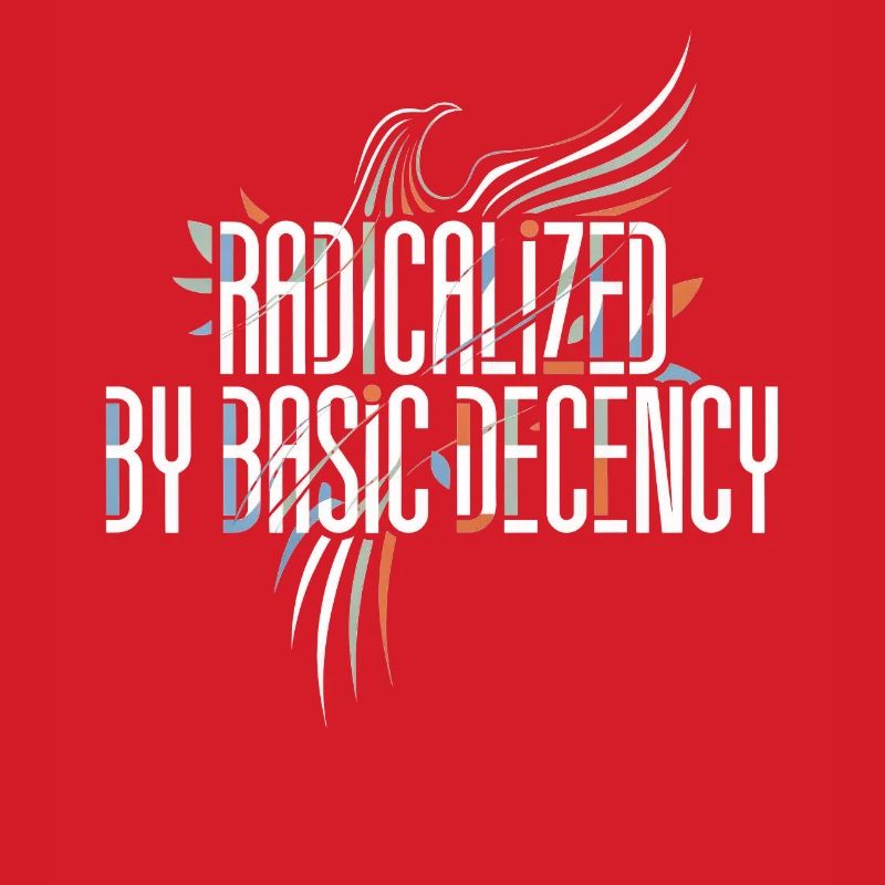Radicalized by Basic Decency Shirt for Activists