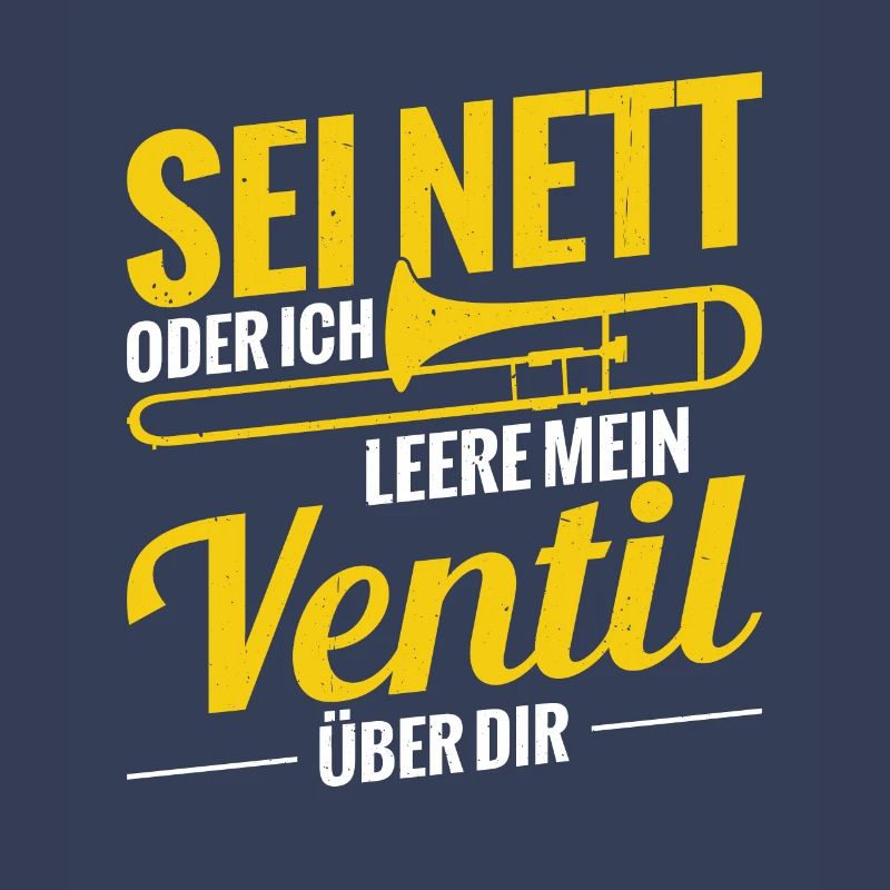 Sei Nett Oder Ich Leere Mein Ventil Posaune
