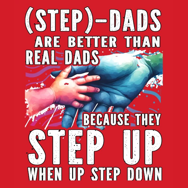 Step Dads are better than real Dads because