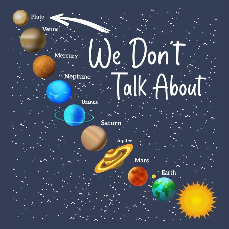 We Don't Talk About Pluto Funny Never Forget Solar