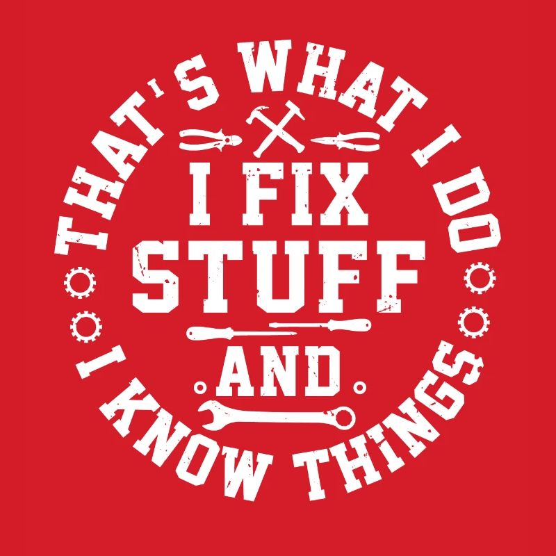 That s What I Do I Fix Stuff And I Know Things